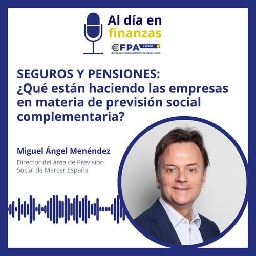 56º #PódcastEFPA 'Al día en finanzas'. Seguros y pensiones, ¿Qué están haciendo las empresas en materia de previsión social complementaria? 56º #PódcastEFPA 'Al día en finanzas'. Seguros y pensiones, ¿Qué están haciendo las empresas en materia de previsión social complementaria?